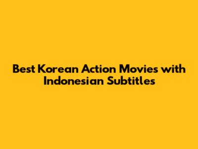 Best Korean Action Movies with Indonesian Subtitles