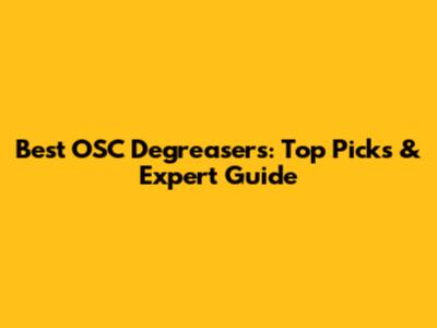 Best OSC Degreasers: Top Picks & Expert Guide