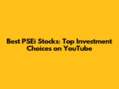Best PSEi Stocks: Top Investment Choices on YouTube