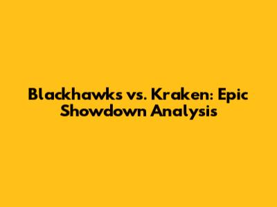 Blackhawks vs. Kraken: Epic Showdown Analysis