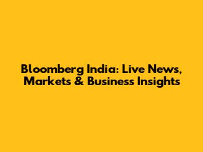 Bloomberg India: Live News, Markets & Business Insights