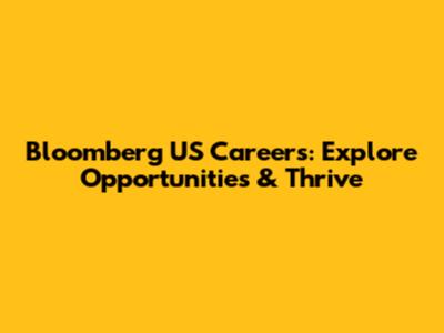 Bloomberg US Careers: Explore Opportunities & Thrive
