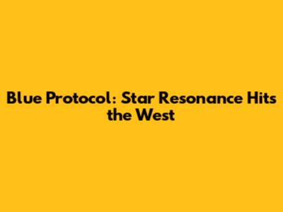 Blue Protocol: Star Resonance Hits the West