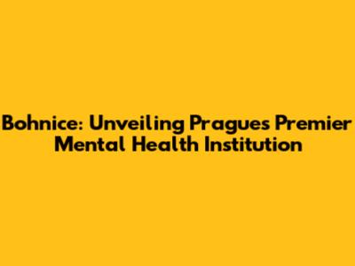 Bohnice: Unveiling Prague's Premier Mental Health Institution