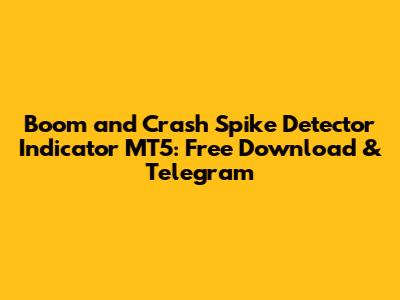 Boom and Crash Spike Detector Indicator MT5: Free Download & Telegram