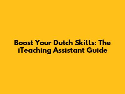 Boost Your Dutch Skills: The iTeaching Assistant Guide