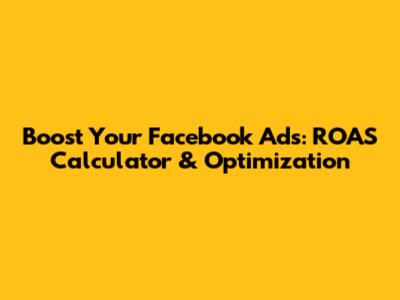 Boost Your Facebook Ads: ROAS Calculator & Optimization