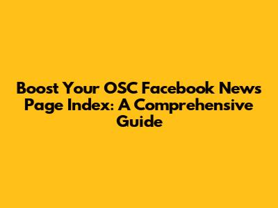 Boost Your OSC Facebook News Page Index: A Comprehensive Guide