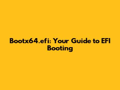 Bootx64.efi: Your Guide to EFI Booting