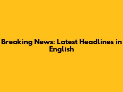Breaking News: Latest Headlines in English