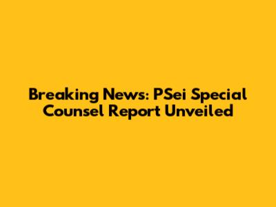Breaking News: PSei Special Counsel Report Unveiled