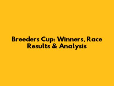 Breeders' Cup: Winners, Race Results & Analysis