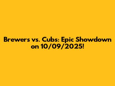 Brewers vs. Cubs: Epic Showdown on 10/09/2025!