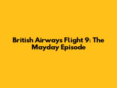 British Airways Flight 9: The Mayday Episode