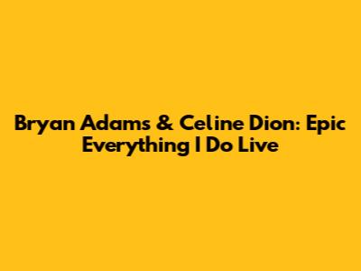 Bryan Adams & Celine Dion: Epic 'Everything I Do' Live