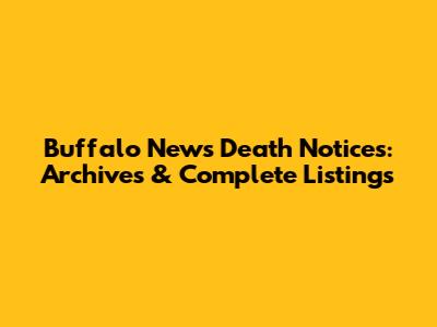 Buffalo News Death Notices: Archives & Complete Listings