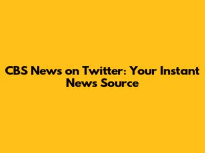 CBS News on Twitter: Your Instant News Source