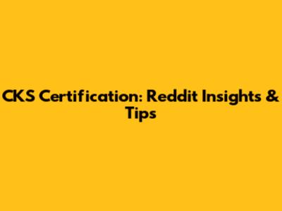 CKS Certification: Reddit Insights & Tips