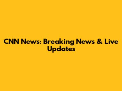 CNN News: Breaking News & Live Updates
