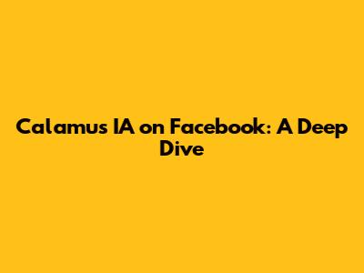 Calamus IA on Facebook: A Deep Dive
