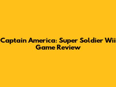 Captain America: Super Soldier Wii Game Review