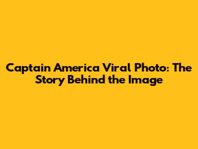 Captain America Viral Photo: The Story Behind the Image