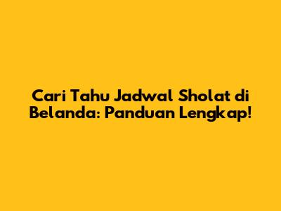 Cari Tahu Jadwal Sholat di Belanda: Panduan Lengkap!