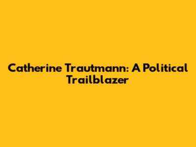 Catherine Trautmann: A Political Trailblazer