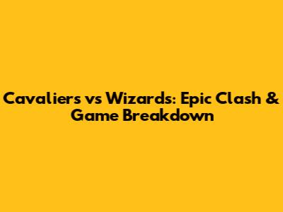 Cavaliers vs Wizards: Epic Clash & Game Breakdown