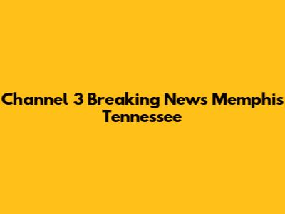 Channel 3 Breaking News Memphis Tennessee