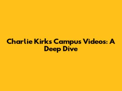 Charlie Kirk's Campus Videos: A Deep Dive