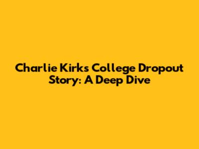 Charlie Kirk's College Dropout Story: A Deep Dive