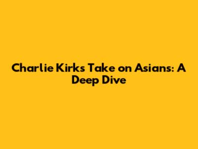 Charlie Kirk's Take on Asians: A Deep Dive