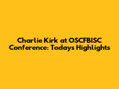 Charlie Kirk at OSCFBISC Conference: Today's Highlights