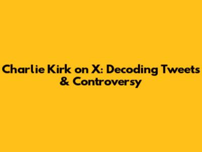 Charlie Kirk on X: Decoding Tweets & Controversy