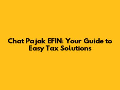 Chat Pajak EFIN: Your Guide to Easy Tax Solutions