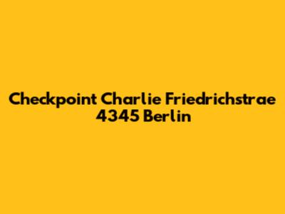 Checkpoint Charlie Friedrichstrae 4345 Berlin