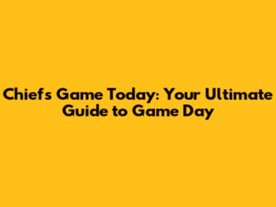 Chiefs Game Today: Your Ultimate Guide to Game Day