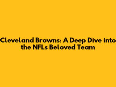 Cleveland Browns: A Deep Dive into the NFL's Beloved Team