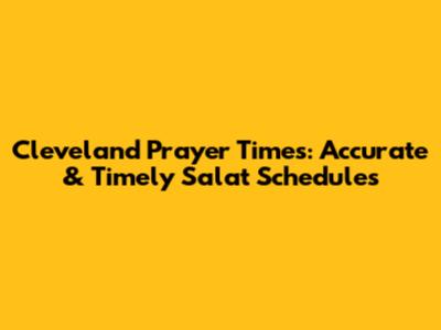 Cleveland Prayer Times: Accurate & Timely Salat Schedules