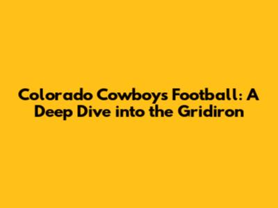 Colorado Cowboys Football: A Deep Dive into the Gridiron