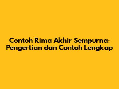 Contoh Rima Akhir Sempurna: Pengertian dan Contoh Lengkap