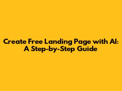 Create Free Landing Page with AI: A Step-by-Step Guide