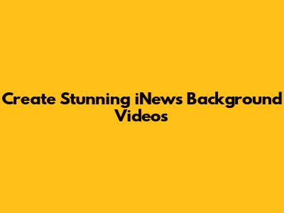 Create Stunning iNews Background Videos