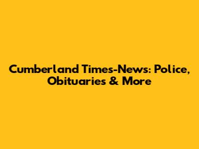 Cumberland Times-News: Police, Obituaries & More