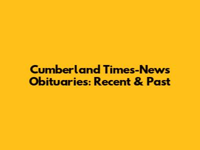 Cumberland Times-News Obituaries: Recent & Past