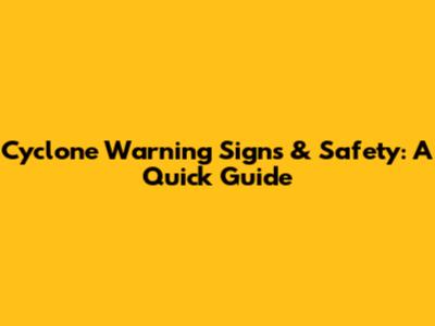 Cyclone Warning Signs & Safety: A Quick Guide