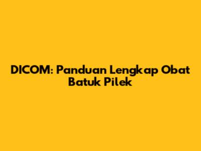 DICOM: Panduan Lengkap Obat Batuk Pilek