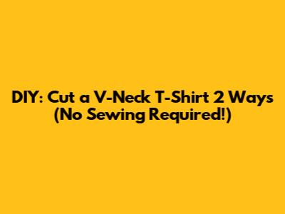 DIY: Cut a V-Neck T-Shirt 2 Ways (No Sewing Required!)
