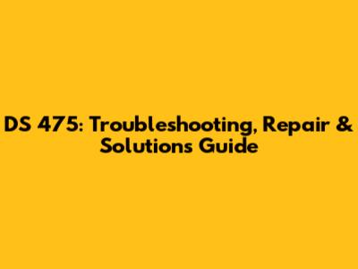 DS 475: Troubleshooting, Repair & Solutions Guide